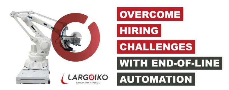 OVERCOME HIRING CHALLENGES WITH LARGOIKO ROBOTICS END-OF-LINE AUTOMATION!